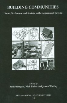 Building Communities: House, Settlement and Society in the Aegean and Beyond. Proceedings of a Conference held at Cardiff University 17-21 April 2001 (BSA Studies)  