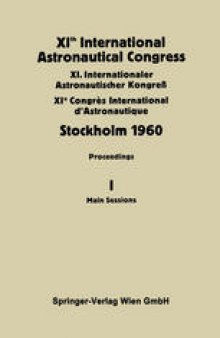 XIth International Astronautical Congress Stockholm 1960 / XI. Internationaler Astronautischer Kongress / XIe Congrès International D’Astronautique: Proceedings Vol. I Main Sessions