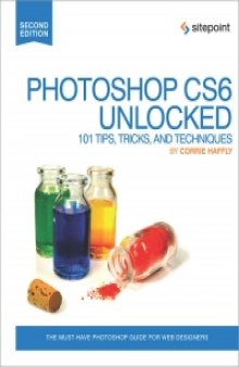 Photoshop CS6 Unlocked, 2nd Edition: 101 Tips, Tricks, and Techniques
