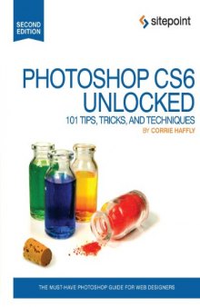 Photoshop CS6 Unlocked: 101 Tips, Tricks, and Techniques