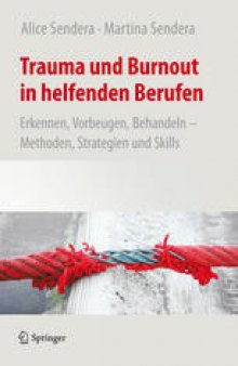 Trauma und Burnout in helfenden Berufen : Erkennen, Vorbeugen, Behandeln – Methoden, Strategien und Skills