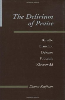 The delirium of praise : Bataille, Blanchot, Deleuze, Foucault, Klossowski