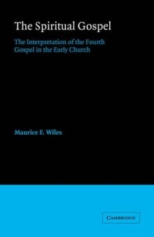 The Spiritual Gospel: The Interpretation of the Fourth Gospel in the Early Church