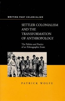 Settler Colonialism and the Transformation of Anthropology: The Politics and Poetics of an Ethnographic Event (Writing Past Colonialism Series)