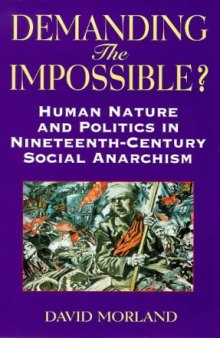 Demanding the Impossible?: Human Nature and Politics in Nineteenth-Century Social Anarchism (Anarchist Studies)
