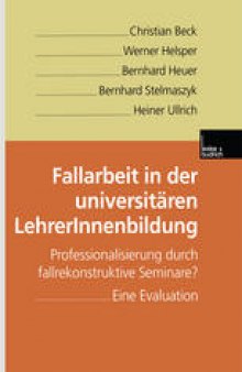 Fallarbeit in der universitären LehrerInnenbildung: Professionalisierung durch fallrekonstruktive Seminare? Eine Evaluation