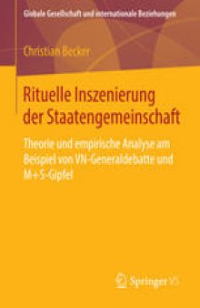 Rituelle Inszenierung der Staatengemeinschaft: Theorie und empirische Analyse am Beispiel von VN-Generaldebatte und M+5-Gipfel