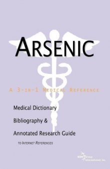 Arsenic - A Medical Dictionary, Bibliography, and Annotated Research Guide to Internet References