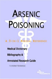 Arsenic Poisoning - A Medical Dictionary, Bibliography, and Annotated Research Guide to Internet References