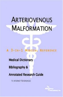 Arteriovenous Malformation - A Medical Dictionary, Bibliography, and Annotated Research Guide to Internet References