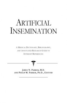 Artificial Insemination - A Medical Dictionary, Bibliography, and Annotated Research Guide to Internet References