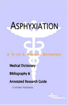 Asphyxiation: A Medical Dictionary, Bibliography, And Annotated Research Guide To Internet References
