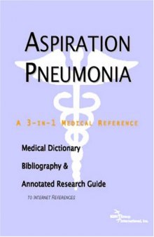 Aspiration Pneumonia - A Medical Dictionary, Bibliography, and Annotated Research Guide to Internet References