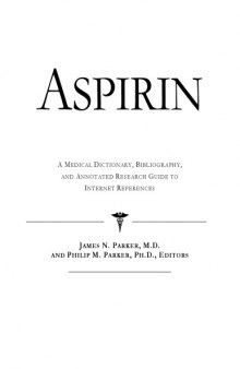 Aspirin - A Medical Dictionary, Bibliography, and Annotated Research Guide to Internet References