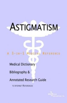 Astigmatism - A Medical Dictionary, Bibliography, and Annotated Research Guide to Internet References