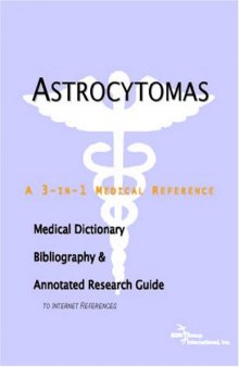 Astrocytomas - A Medical Dictionary, Bibliography, and Annotated Research Guide to Internet References