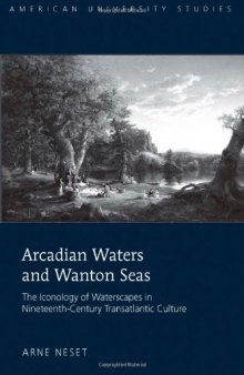 Arcadian Waters and Wanton Seas: The Iconology of Waterscapes in Nineteenth-Century Transatlantic Culture