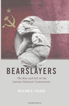 Bearslayers: The Rise and Fall of the Latvian National Communists