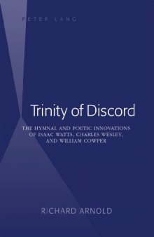 Trinity of Discord: The Hymnal and Poetic Innovations of Isaac Watts, Charles Wesley, and William Cowper