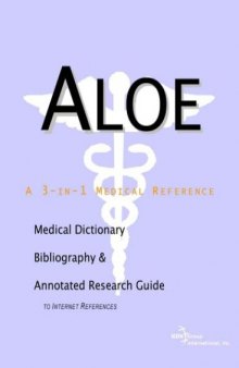 Aloe - A Medical Dictionary, Bibliography, and Annotated Research Guide to Internet References