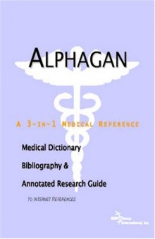Alphagan: A Medical Dictionary, Bibliography, And Annotated Research Guide To Internet References