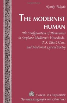 The modernist human : the configuration of humanness in Stéphane Mallarmé's Hérodiade, T.S. Eliot's Cats, and modernist lyrical poetry