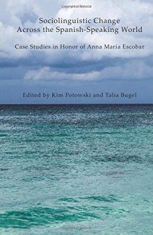 Sociolinguistic Change Across the Spanish-Speaking World: Case Studies in Honor of Anna María Escobar