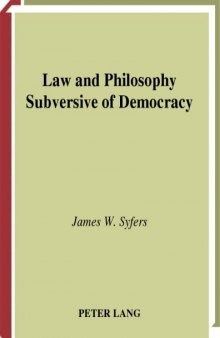 Law and Philosophy Subversive of Democracy (San Francisco State University Series in Philosophy, Vol. 4)
