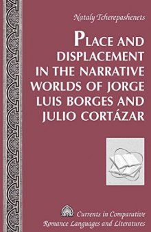 Place and displacement in the narrative worlds of Jorge Luis Borges and Julio Cortázar