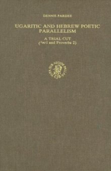 Ugaritic and Hebrew Poetic Parallelism: A Trial Cut (ˁnt I and Proverbs 2)