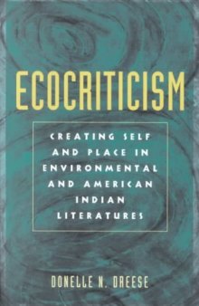 Ecocriticism: Creating Self and Place in Environmental and American Indian Literatures