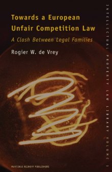 Towards a European Unfair Competition Law: A Clash Between Legal Families (Intellectual Property Law Library, 1)