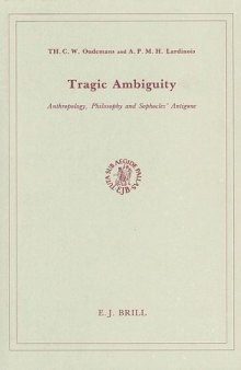 Tragic Ambiguity: Anthropology, Philosophy and Sophocles' Antigone (Brill's Studies in Intellectual History, Vol 4)
