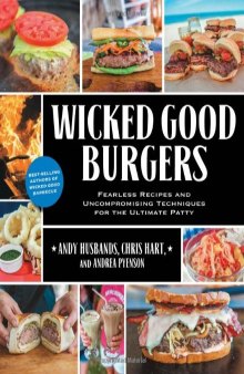 Wicked good burgers: fearless recipes and uncompromising techniques for the ultimate patty