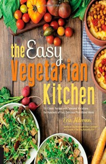 The Easy Vegetarian Kitchen: 50 Classic Recipes with Seasonal Variations for Hundreds of Fast, Delicious Plant-Based Meals