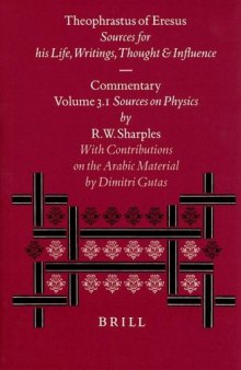 Theophrastus of Eresus. Sources for His Life, Writings, Thought and Influence: Commentary, Volume 3.1: Sources on Physics (Texts 137-223)
