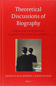 Theoretical Discussions of Biography: Approaches from History, Microhistory, and Life Writing