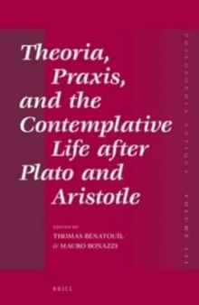 Theoria, Praxis,and the Contemplative Life after Plato and Aristotle