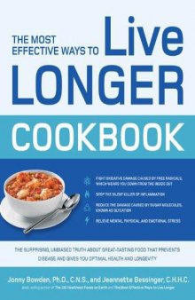 The Most Effective Ways to Live Longer Cookbook: The Surprising, Unbiased Truth About Great-Tasting Food That Prevents Disease and Gives You Optimal
