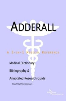 Adderall: A Medical Dictionary, Bibliography, and Annotated Research Guide to Internet References