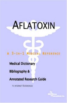 Aflatoxin - A Medical Dictionary, Bibliography, and Annotated Research Guide to Internet References