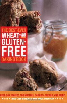 The Best-Ever Wheat and Gluten Free Baking Book: 200 Recipes for Muffins, Cookies, Breads, and More, All Guaranteed Gluten-Free!  