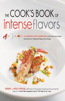 The Cook's Book of Intense Flavors: 101 Surprising Flavor Combinations and Extraordinary Recipes That Excite Your Palate and Pleasure Your Senses
