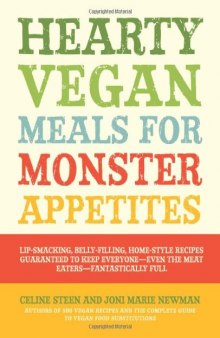 Hearty Vegan Meals for Monster Appetites: Lip-Smacking, Belly-Filling, Home-Style Recipes Guaranteed to Keep Everyone-Even the Meat Eaters-Fantastically Full    