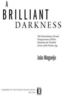 A Brilliant Darkness: The Extraordinary Life and Mysterious Disappearance of Ettore Majorana, the Troubled Genius of the Nuclear Age