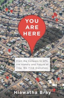 You Are Here: From the Compass to GPS, the History and Future of How We Find Ourselves