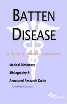 Batten Disease: A Medical Dictionary, Bibliography, And Annotated Research Guide To Internet References
