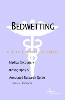 Bedwetting: A Medical Dictionary, Bibliography, and Annotated Research Guide to Internet References