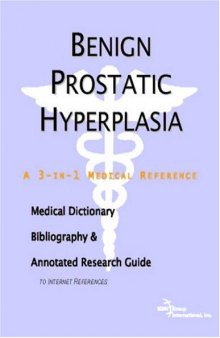 Benign Prostatic Hyperplasia - A Medical Dictionary, Bibliography, and Annotated Research Guide to Internet References