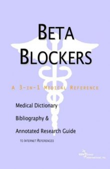 Beta Blockers - A Medical Dictionary, Bibliography, and Annotated Research Guide to Internet References